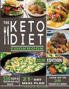 The Keto Diet Cookbook: 550 Easy & Healthy Ketogenic Diet Recipes - 21-Day Meal Plan - Lose Up To 20 Pounds In 3 Weeks - Michael, Francis