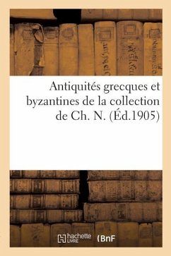 Antiquités Grecques Et Byzantines de la Collection de Ch. N. - Collectif