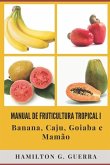 Manual de Fruticultura Tropical: Volume I