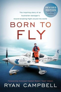 Born to Fly: The inspiring Story of an Australian Teenagers Record-Breaking Flight Around the World - Campbell, Ryan