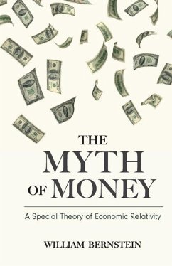 The Myth of Money: A Special Theory of Economic Relativity - Bernstein, William