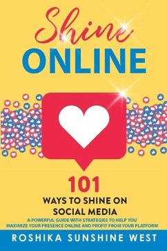 Shine Online: 101 Ways to Shine on Social Media - West, Roshika