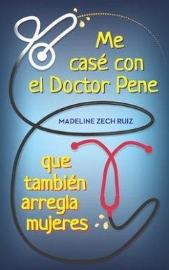 Me casé con el Doctor Pene que también arregla mujeres: I Married A Penis Doctor Who fixes Women Too - Zech Ruiz, Madeline