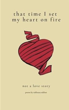 That Time I Set My Heart on Fire - Sukhan, Rukhsana S.