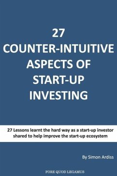 27 Counter-intuitive aspects of start-up investing: Why for even the most successfull business people can Angel Investing be so difficult - Ardiss, Simon