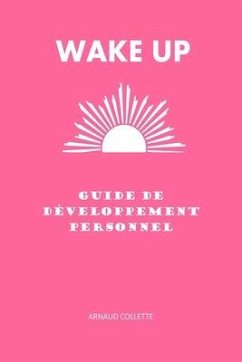 Wake Up: Guide de développement personnel - Collette, Arnaud