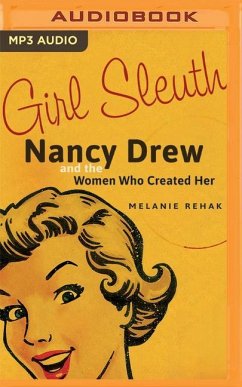 Girl Sleuth: Nancy Drew and the Women Who Created Her - Rehak, Melanie