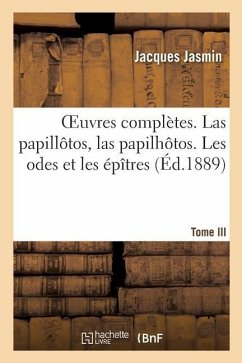 Oeuvres Complètes. Las Papillôtos, Las Papilhôtos. Tome III. Les Odes Et Les Épîtres - Jasmin-J