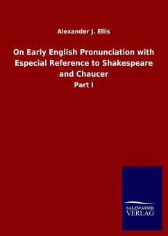 On Early English Pronunciation with Especial Reference to Shakespeare and Chaucer - Ellis, Alexander J.