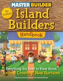 Master Builder: The Unofficial Island Builders Handbook: Everything You Need to Know about Animal Crossing: New Horizons