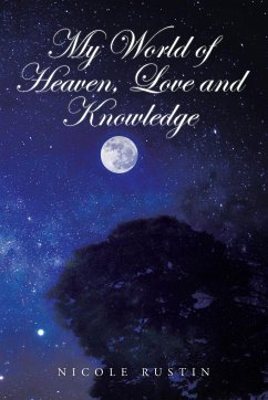 My World of Heaven, Love and Knowledge - Rustin, Nicole