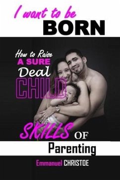 I Want to Be Born: Skills of Parenting - Musasizi, Emmanuel Christoe