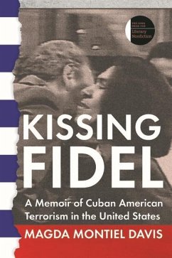 Kissing Fidel: A Memoir of Cuban American Terrorism in the United States - Montiel Davis, Magda