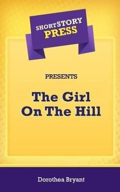 Short Story Press Presents The Girl On The Hill - Bryant, Dorothea