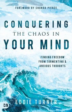 Conquering the Chaos in Your Mind: Finding Freedom from Tormenting and Anxious Thoughts - Turner, Eddie