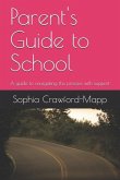 Parent's Guide to School: A guide to navigating the process with support