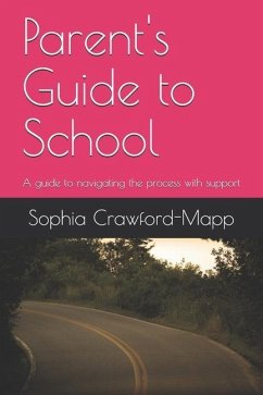 Parent's Guide to School: A guide to navigating the process with support - Crawford-Mapp, Sophia