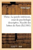 Thèse. La Parole Intérieure, Essai de Psychologie Descriptive. Faculté Des Lettres de Paris