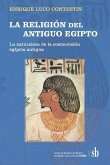 LA RELIGIÓN del ANTIGUO EGIPTO: La naturaleza de la cosmovisión egipcia antigua. Ensayo de interpretación y modelización