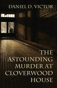 The Astounding Murder At Cloverwood House - Victor, Daniel D