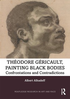 Theodore Gericault, Painting Black Bodies - Alhadeff, Albert (University of Colorado, Boulder)