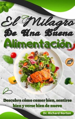 Cover El Milagro De Una Buena Alimentación: Descubra cómo comer bien, sentirse bien y verse bien de nuevo (eBook, ePUB)
