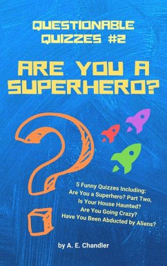 Cover Are You a Superhero? 5 Funny Quizzes Including: Are You a Superhero (Part Two) Is Your House Haunted? Are You Going Crazy? Have You Been Abducted by Aliens? (Questionable Quizzes, #2) (eBook, ePUB)