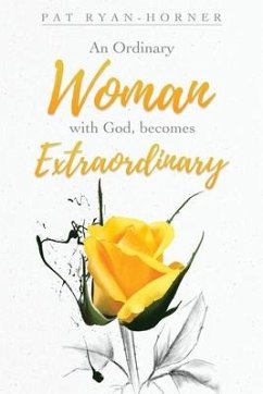 An Ordinary Woman: with God, becomes Extraordinary - Ryan-Horner, Pat