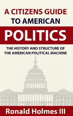 A Citizens Guide To American Politics - Iii, Ronald Holmes