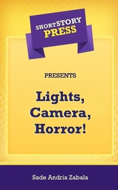 Short Story Press Presents Lights, Camera, Horror! - Zabala, Sade Andria