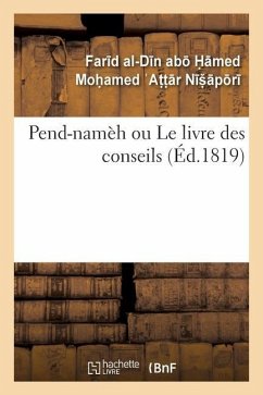 Pend-Namèh Ou Le Livre Des Conseils - Attr Npr, Fard Al-Dn Ab Moamed; Silvestre De Sacy, Antoine-Isaac