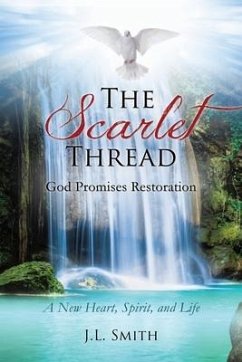 The Scarlet Thread: God Promises Restoration: A New Heart, Spirit, and Life - Smith, J. L.