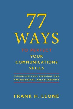 77 Ways To Perfect Your Communications Skills - Leone, Frank H.