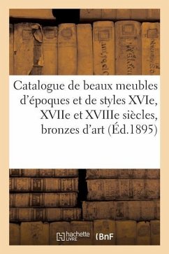 Catalogue de Beaux Meubles d'Époques Et de Styles Xvie, Xviie Et Xviiie Siècles - Collectif