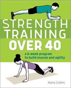 Strength Training Over 40: A 6-Week Program to Build Muscle and Agility - Collins, Alana