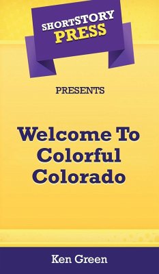 Short Story Press Presents Welcome To Colorful Colorado - Green, Ken