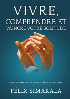 Vivre, Comprendre Et Vaincre Votre Solitude - Simakala, Félix;Quimfumu, José