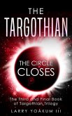The Targothian: The Circle Closes (Targothian Trilogy, #3) (eBook, ePUB) The Targothian: The Circle Closes (Targothian Trilogy, #3) (eBook, ePUB)