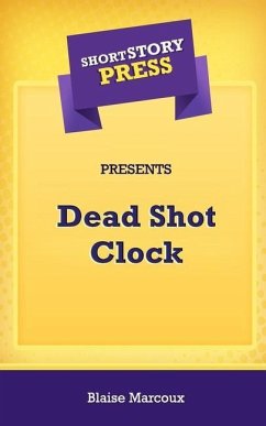 Short Story Press Presents Dead Shot Clock - Marcoux, Blaise