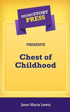 Short Story Press Presents Chest of Childhood - Lewis, Janet Marie