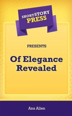 Short Story Press Presents Of Elegance Revealed - Allen, Ana