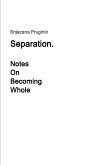 Separation. Notes On Becoming Whole