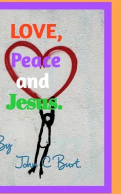 Love, Peace and Jesus. - Burt, John C