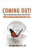 Coming Out: How to Reclaim Your Power and Live Your Authentic Truth to Create Life Impact!