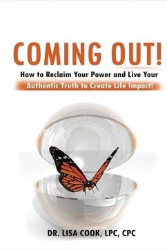 Coming Out: How to Reclaim Your Power and Live Your Authentic Truth to Create Life Impact! - Cook, Lisa