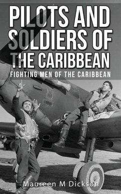 Pilots And Soldiers Of The Caribbean: Fighting Men Of The Caribbean - Dickson, Maureen M.