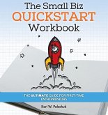 The Small Biz Quickstart Workbook: The Ultimate Guide for First-Time Entrepreneurs