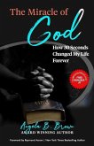 The Miracle of God: How 30 Seconds Changed My Life Forever