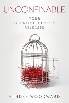 Unconfinable: Your Greatest Identity Released - Woodward, Mindee