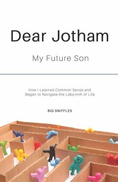 Dear Jotham: My Future Son How I Learned Common Sense and Began to Navigate the Labyrinth of Life - Sniffles, Big